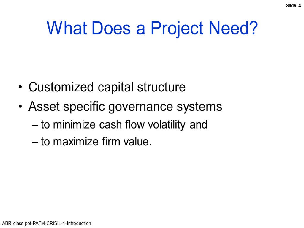 What Does a Project Need? Customized capital structure Asset specific governance systems to minimize